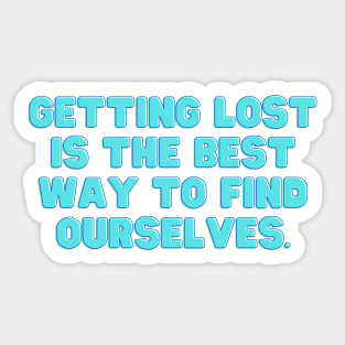 Getting lost is the best way to find Ourselves Positive Quote Sticker